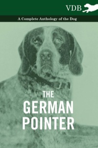 صورة الغلاف: The German Pointer - A Complete Anthology of the Dog 9781445526089