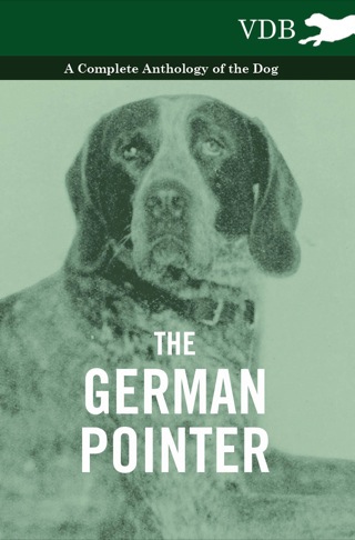 Immagine di copertina: The German Pointer - A Complete Anthology of the Dog 9781445526089