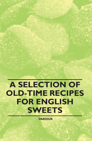 Cover image: A Selection of Old-Time Recipes for English Sweets 9781446541401