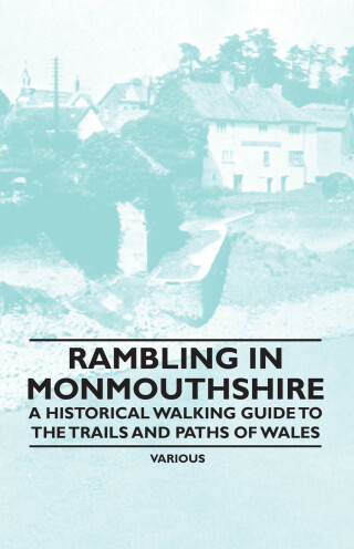 Cover image: Rambling in Monmouthshire - A Historical Walking Guide to the Trails and Paths of Wales 9781447409182