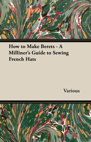 Cover image: How to Make Berets - A Milliner's Guide to Sewing French Hats 9781447412816