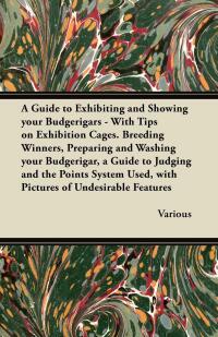صورة الغلاف: A Guide to Exhibiting and Showing your Budgerigars 9781447415213