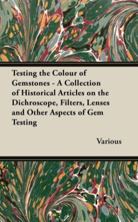 Imagen de portada: Testing the Colour of Gemstones - A Collection of Historical Articles on the Dichroscope, Filters, Lenses and Other Aspects of Gem Testing 9781447420101