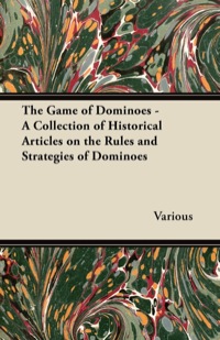 Immagine di copertina: The Game of Dominoes - A Collection of Historical Articles on the Rules and Strategies of Dominoes 9781447420613