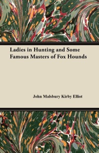 Imagen de portada: Ladies in Hunting and Some Famous Masters of Fox Hounds 9781447421214