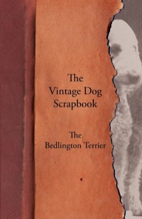 表紙画像: The Vintage Dog Scrapbook - The Bedlington Terrier 9781447427797
