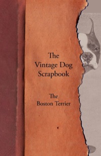 Cover image: The Vintage Dog Scrapbook - The Boston Terrier 9781447427933