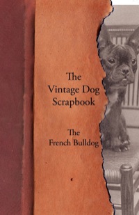 表紙画像: The Vintage Dog Scrapbook - The French Bulldog 9781447428626