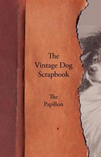 表紙画像: The Vintage Dog Scrapbook - The Papillon 9781447429227