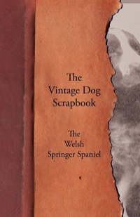 صورة الغلاف: The Vintage Dog Scrapbook - The Welsh Springer Spaniel 9781447429913
