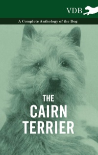 表紙画像: The Cairn Terrier - A Complete Anthology of the Dog - 9781445525822