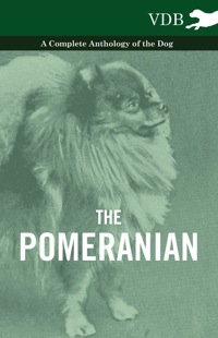 Imagen de portada: The Pomeranian - A Complete Anthology of the Dog 9781445526416