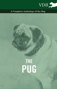 Cover image: The Pug - A Complete Anthology of the Dog 9781445526430