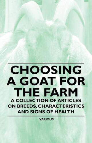 Titelbild: Choosing a Goat for the Farm - A Collection of Articles on Breeds, Characteristics and Signs of Health 9781446535431