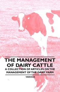 Imagen de portada: The Management of Dairy Cattle - A Collection of Articles on the Management of the Dairy Farm 9781446536049