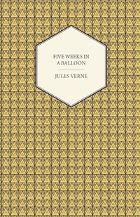 Omslagafbeelding: Five Weeks in a Balloon - A Voyage of Exploration and Discovery in Central Africa 9781446521298