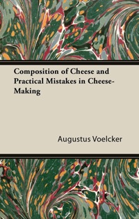 Cover image: Composition of Cheese and Practical Mistakes in Cheese-Making 9781447422167