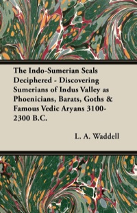 Imagen de portada: The Indo-Sumerian Seals Deciphered - Discovering Sumerians of Indus Valley as Phoenicians, Barats, Goths & Famous Vedic Aryans 3100-2300 B.C. 9781447449928