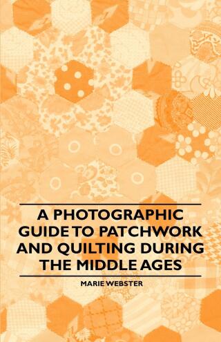 Immagine di copertina: A Photographic Guide to Patchwork and Quilting During the Middle Ages 9781446542156