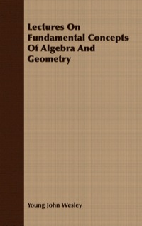 صورة الغلاف: Lectures On Fundamental Concepts Of Algebra And Geometry 9781406728859