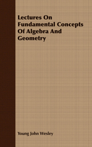 表紙画像: Lectures On Fundamental Concepts Of Algebra And Geometry 9781406728859