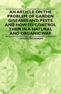 Imagen de portada: An Article on the Problem of Garden Diseases and Pests and How to Control Them in a Natural and Organic Way 9781446536810