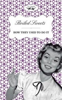 Cover image: Boiled Sweets - How They Used to Do It 9781473304352
