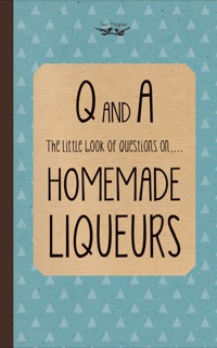 صورة الغلاف: Little Book of Questions on Homemade Liqueurs 9781473311046