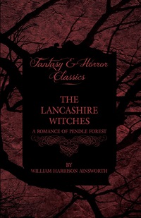 Omslagafbeelding: The Lancashire Witches - A Romance Of Pendle Forest 9781443706025