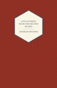Cover image: Little Dorrit, Book the Second - Riches 9781443713047