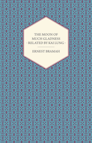 Cover image: The Moon of Much Gladness - Related by Kai Lung 9781444659160