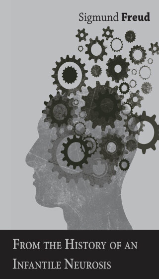表紙画像: From the History of an Infantile Neurosis - A Classic Article on Psychoanalysis 9781447430940