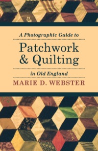 صورة الغلاف: A Photographic Guide to Patchwork and Quilting in Old England 9781446542231