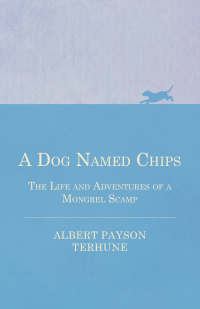 Omslagafbeelding: A Dog Named Chips - The Life and Adventures of a Mongrel Scamp 9781447472575