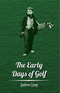 Imagen de portada: The Early Days of Golf - A Short History 9781445524702