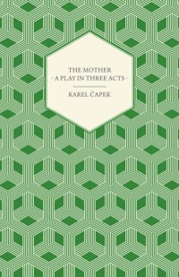 表紙画像: The Mother - A Play in Three Acts 9781447459927