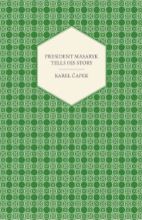 صورة الغلاف: President Masaryk Tells His Story 9781447459897