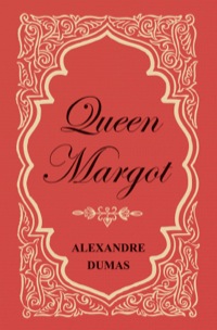 表紙画像: Queen Margot; Or, Marguerite de Valois - With Nine Illustrations 9781447479826