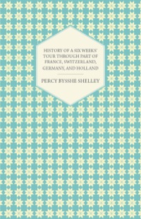 Cover image: History of a Six Weeks' Tour Through a Part of France, Switzerland, Germany, and Holland 9781445529714