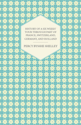 Cover image: History of a Six Weeks' Tour Through a Part of France, Switzerland, Germany, and Holland 9781445529714