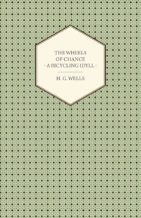 Cover image: The Wheels of Chance - A Bicycling Idyll 9781446522066
