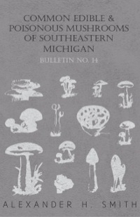 صورة الغلاف: Common Edible and Poisonous Mushrooms of Southeastern Michigan - Bulletin No. 14 9781446520260