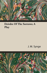 Cover image: Deirdre of the Sorrows - A Play 9781408601716