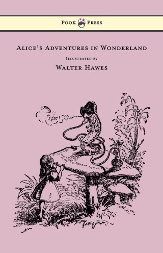 صورة الغلاف: Alice's Adventures in Wonderland - Illustrated by Walter Hawes 9781473307001