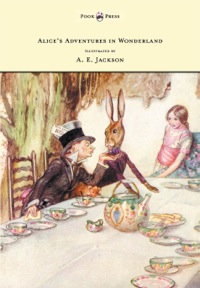 صورة الغلاف: Alice's Adventures in Wonderland - Illustrated by A. E. Jackson 9781473307254