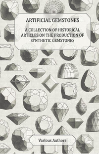 Imagen de portada: Artificial Gemstones - A Collection of Historical Articles on the Production of Synthetic Gemstones 9781447420033