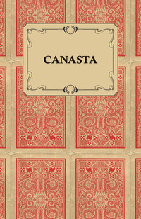 Omslagafbeelding: Canasta - A Quick Way to Learn This Popular New Game With Instructions For Skillful Play 9781447421481