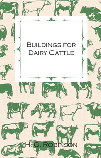 صورة الغلاف: Buildings for Dairy Cattle - With Information on Cowsheds, Milking Sheds and Loose Boxes 9781446530177