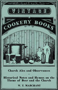 صورة الغلاف: Church Ales and Observances - Historical Notes and Hymns on the Theme of Beer and the Church 9781446534793