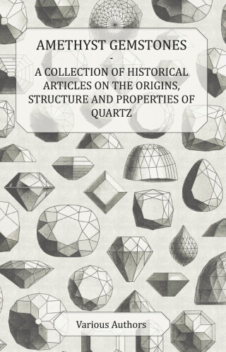 Imagen de portada: Amethyst Gemstones - A Collection of Historical Articles on the Origins, Structure and Properties of Quartz 9781447420026